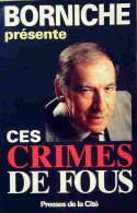Ces Crimes De Fous (1995) De Roger Borniche - Autres & Non Classés
