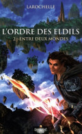 L'ordre Des Eldils Tome II : Entre Deux Mondes (2011) De Larochelle - Sonstige & Ohne Zuordnung