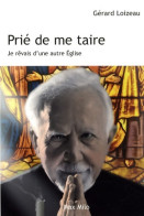 Prié De Me Taire : Je Rêvais D'une Autre église (2009) De Gérard Loizeau - Godsdienst