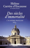 Des Siècles D'immortalité : L'Académie Française 1635 - ... (2011) De Hélène Carrère D'Encausse - History