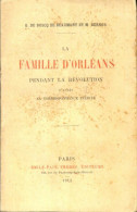 La Famille D'Orléans Pendant La Révolution D'après Sa Correspondance Inédite (1913) De M. Du Boscq De Beaum - Sonstige & Ohne Zuordnung