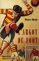 L'argot Du Foot (1998) De Pierre Merle - Deportes