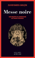 Messe Noire : Une Enquête Du Commissaire Aux Morts étranges (2013) De Olivier Barde-Cabuçon - Sonstige & Ohne Zuordnung