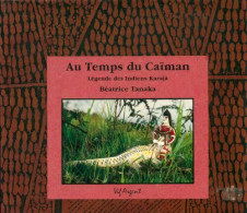 Au Temps Du Caïman : Légendes Des Indiens Karajà (1992) De Béatrice Tanaka - Sonstige & Ohne Zuordnung