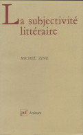 La Subjectivité Littéraire (1985) De Michel Zink - Sonstige & Ohne Zuordnung