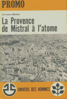 La Provence De Mistral à L'atome (1964) De Christian Reboul - Sin Clasificación
