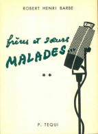 Frères Et Soeurs Malades ...Tome II (1961) De Robert Henri Barbe - Godsdienst