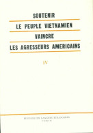 Soutenir Le Peuple Vietnamien, Vaincre Les Agresseurs Américains Tome IV (1965) De Collectif - Politiek