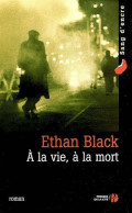 A La Vie, à La Mort (2006) De Ethan Black - Otros & Sin Clasificación