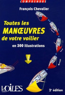 Toutes Les Manoeuvres De Votre Voilier En 300 Illustrations (2005) De François Chevalier - Boats