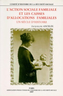 L'Action Sociale Familiale Et Les Caisses D'allocations Familiales édition 1998. Un Siècle D'histoire ( - Economía
