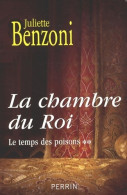 Le Temps Des Poisons : Tome II La Chambre Du Roi (2009) De Juliette Benzoni - Historic