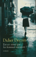 Est-ce Ainsi Que Les Femmes Meurent ? (2009) De Didier Decoin - Andere & Zonder Classificatie