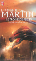 Le Trône De Fer Tome XIII : Le Bucher D'un Roi (2014) De George R.R. Martin - Sonstige & Ohne Zuordnung