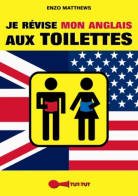 Je Révise Mon Anglais Aux Toilettes (2013) De Enzo Matthews - Otros & Sin Clasificación
