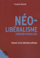 Néo-libéralisme Version Française : Histoire D'une Idéologie Politique (2007) De François Denord - Sonstige & Ohne Zuordnung