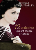 12 Couturières Qui Ont Changé L'Histoire (2013) De Meyer-Stabley Bertrand - Fashion