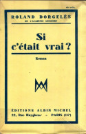 Si C'était Vrai ? (1934) De Roland Dorgelès - Altri & Non Classificati