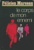 Le Corps De Mon Ennemi (1976) De Félicien Marceau - Sonstige & Ohne Zuordnung
