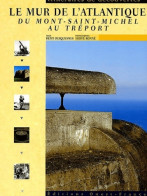 Le Mur De L'Atlantique : Du Mont-St-Michel Au Tréport (2004) De Rémy Desquesnes - Toerisme