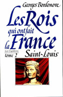Les Rois Qui Ont Fait La France, Les Capétiens Tome II : Saint Louis (1991) De Georges Bordonove - Geschiedenis