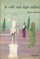 La Ville Aux Sept Collines (1970) De Pierre Debresse - Autres & Non Classés