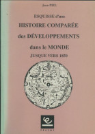 Esquisse D'une Histoire Comparée Des Developpements Dans Le Monde Jusque Vers 1850 (1989) De Jean P - Histoire