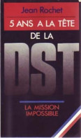 5 Ans à La Tête De La DST (1987) De Jean Rochet - Otros & Sin Clasificación