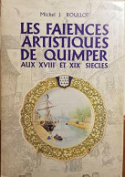 Les Faiences Artistiques De Quimper Aux XVIIIe Et XIXe Siècles (1980) De Michel J Roullot - Arte
