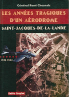 Les Années Tragiques D'un Aérodrome: Saint-Jacques-de-la-lande 1934-1944 (2003) De René Chesnais - History