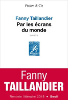Par Les écrans Du Monde (2018) De Fanny Taillandier - Autres & Non Classés