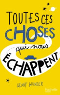 Toutes Ces Choses Qui Nous échappent (2015) De Wendy Wunder - Autres & Non Classés