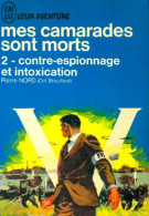 Mes Camarades Sont Morts Tome II : Contre-espionnage Et Intoxication (1965) De Pierre Nord - Autres & Non Classés