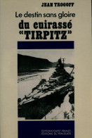 Le Destin Sans Gloire Du Cuirassé Tirpitz (1989) De Jean Trogoff - Otros & Sin Clasificación