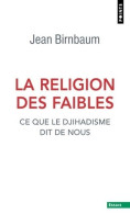 La Religion Des Faibles : Ce Que Le Djihadisme Dit De Nous (2020) De Jean Birnbaum - Politica