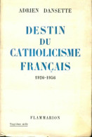 Destin Du Catholicisme Français 1926-1956 (1957) De Adrien Dansette - Godsdienst