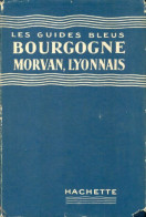 Bourgogne, Morvan, Lyonnais 1955 (1955) De Georges Monmarché - Toerisme