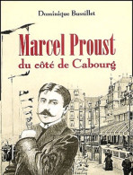 Marcel Proust Du Côté De Cabourg (2002) De Dominique Bussillet - Autres & Non Classés