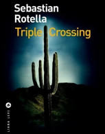 Triple Crossing (2012) De Sebastian Rotella - Autres & Non Classés