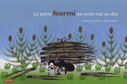 La Petite Fourmi Qui Avait Mal Au Dos (2009) De Frantisek Kozisek - Autres & Non Classés