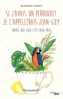 Si J'avais Un Perroquet Je L'appellerais Jean-Guy (2018) De Blandine Chabot - Other & Unclassified