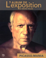 Picasso MANIA - ALBUM DE L'EXPOSITION AU GRAND PALAIS (2015) De Collectif - Art