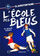Clairefontaine L'école Des Bleus - Tome 3 Le Grand Match (3) - Autres & Non Classés