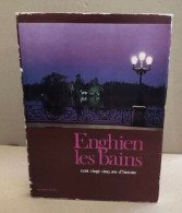 Enghien Les Bains Cent Vingt Cinq Ans D'histoire - Geografia