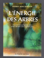 L'ENERGIE DES ARBRES Le Pouvoir Energétique Des Arbres PATRICE BOUCHARDON 1999 - Natualeza