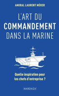 L'art Du Commandement Dans La Marine: Quelle Inspiration Pour Les Chefs D'entreprise - Other & Unclassified
