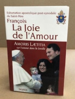 La Joie De L'amour. Amoris Laetitia Sur L'amour Dans La Famille - Religión