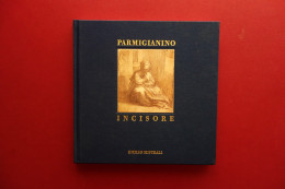 Emilio Mistrali Parmigianino Incisore Catalogo Completo Delle Incisioni 2003  - Unclassified