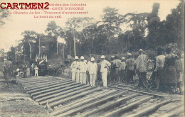 COTE-D'IVOIRE VOYAGE DU MINISTRE DES COLONIES A LA COTE D'AFRIQUE SUR LA VOIE FERREE TRAVAUX BOUT DU RAIL GARE AFRIQUE - Côte-d'Ivoire