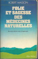 Folie Et Sagesse Des Medecines Naturelles. Nouvelle Edition Revue Et Augmentee - Autres & Non Classés